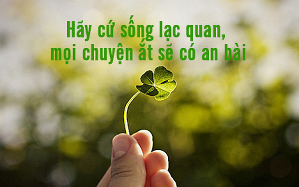 Cuộc sống hiện đại với nhiều áp lực là điều chẳng thể tránh khỏi, hãy lạc quan lên nhé.