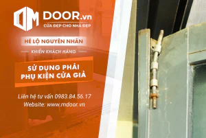 Hé lộ nguyên nhân khiến khách hàng sử dụng phải phụ kiện cửa giả